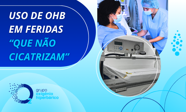 USO DE OXIGENOTERAPIA HIPERBÁRICA EM FERIDAS "QUE NÃO CICATRIZAM"